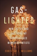 Gaslighted: How the Oil and Gas Industry Shortchanges Women Scientists hind ja info | Ühiskonnateemalised raamatud | kaup24.ee