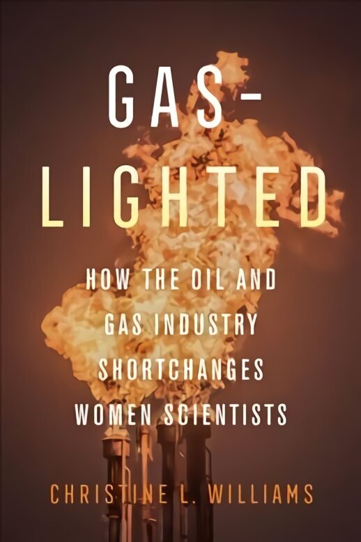 Gaslighted: How the Oil and Gas Industry Shortchanges Women Scientists цена и информация | Ühiskonnateemalised raamatud | kaup24.ee