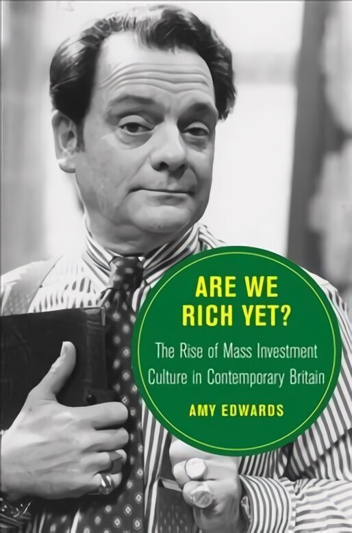 Are We Rich Yet?: The Rise of Mass Investment Culture in Contemporary Britain цена и информация | Ajalooraamatud | kaup24.ee
