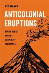 Anticolonial Eruptions: Racial Hubris and the Cunning of Resistance hind ja info | Ühiskonnateemalised raamatud | kaup24.ee