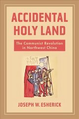 Accidental Holy Land: The Communist Revolution in Northwest China hind ja info | Ajalooraamatud | kaup24.ee