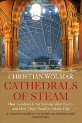 Cathedrals of Steam: How London's Great Stations Were Built - And How They Transformed the City Main hind ja info | Reisiraamatud, reisijuhid | kaup24.ee
