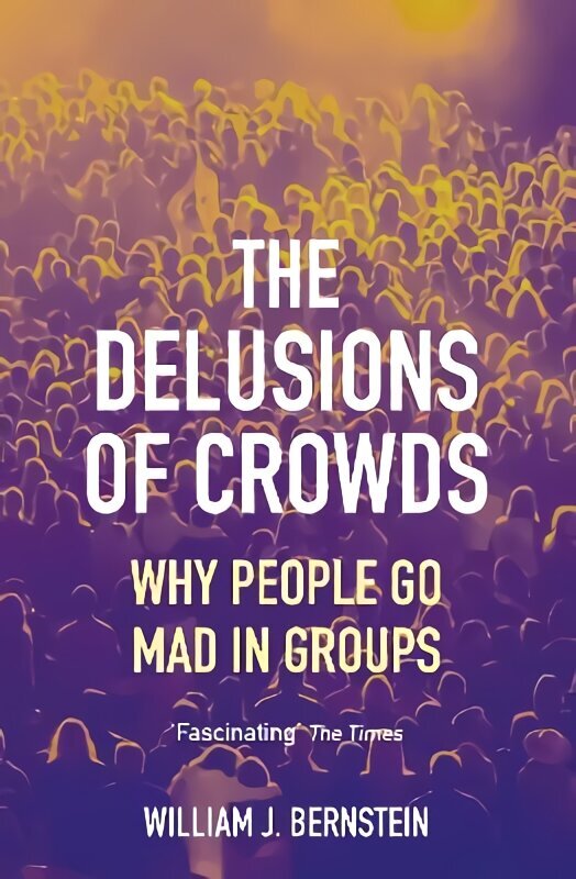 Delusions of Crowds: Why People Go Mad in Groups Main hind ja info | Ajalooraamatud | kaup24.ee