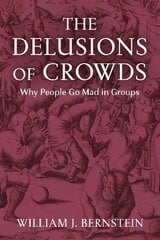 Delusions of Crowds: Why People Go Mad in Groups Main цена и информация | Исторические книги | kaup24.ee