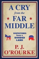 Cry From the Far Middle: Dispatches from a Divided Land Main цена и информация | Книги по социальным наукам | kaup24.ee