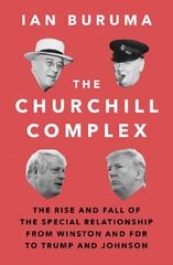 Churchill Complex: The Rise and Fall of the Special Relationship from Winston and FDR to Trump   and Johnson Main цена и информация | Исторические книги | kaup24.ee