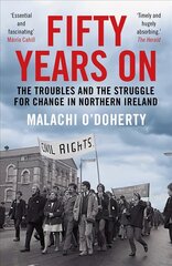 Fifty Years On: The Troubles and the Struggle for Change in Northern Ireland Main цена и информация | Биографии, автобиогафии, мемуары | kaup24.ee