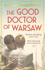 Good Doctor of Warsaw: A novel of hope in the dark, for fans of The Tattooist of Auschwitz Main цена и информация | Фантастика, фэнтези | kaup24.ee