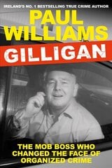 Gilligan: The Mob Boss Who Changed the Face of Organized Crime Main цена и информация | Биографии, автобиогафии, мемуары | kaup24.ee
