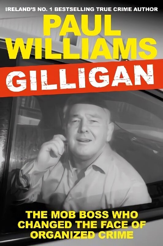 Gilligan: The Mob Boss Who Changed the Face of Organized Crime Main цена и информация | Elulooraamatud, biograafiad, memuaarid | kaup24.ee