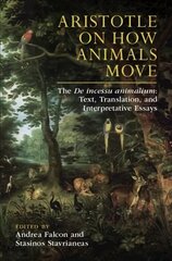 Aristotle on How Animals Move: The De incessu animalium: Text, Translation, and Interpretative Essays hind ja info | Ajalooraamatud | kaup24.ee