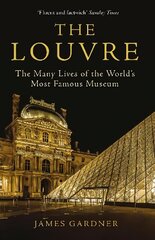 Louvre: The Many Lives of the World's Most Famous Museum Main цена и информация | Энциклопедии, справочники | kaup24.ee