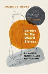 Letters To My Weird Sisters: On Autism, Feminism and Motherhood Main цена и информация | Самоучители | kaup24.ee