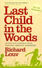 Last Child in the Woods: Saving our Children from Nature-Deficit Disorder Main цена и информация | Самоучители | kaup24.ee