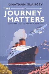Journey Matters: Twentieth-Century Travel in True Style Main цена и информация | Путеводители, путешествия | kaup24.ee