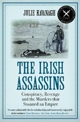 Irish Assassins: Conspiracy, Revenge and the Murders that Stunned an Empire Main цена и информация | Исторические книги | kaup24.ee