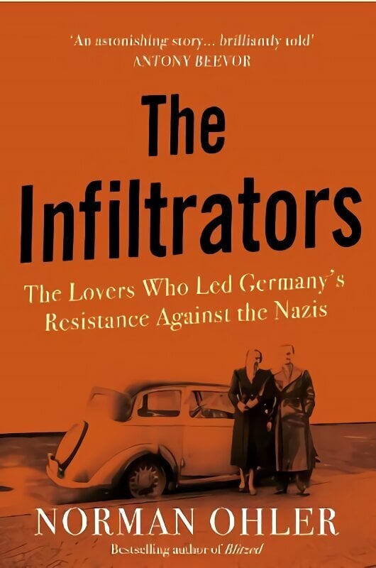 Infiltrators: The Lovers Who Led Germany's Resistance Against the Nazis Main цена и информация | Ajalooraamatud | kaup24.ee