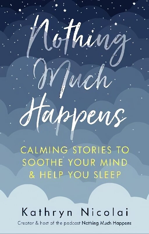 Nothing Much Happens: Calming stories to soothe your mind and help you sleep Main цена и информация | Fantaasia, müstika | kaup24.ee