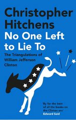 No One Left to Lie To: The Triangulations of William Jefferson Clinton Main hind ja info | Ühiskonnateemalised raamatud | kaup24.ee