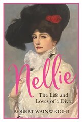 Nellie: The Life and Loves of a Diva Main цена и информация | Биографии, автобиогафии, мемуары | kaup24.ee