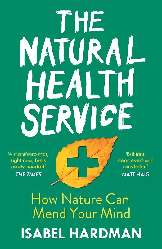 Natural Health Service: How Nature Can Mend Your Mind Main hind ja info | Eneseabiraamatud | kaup24.ee