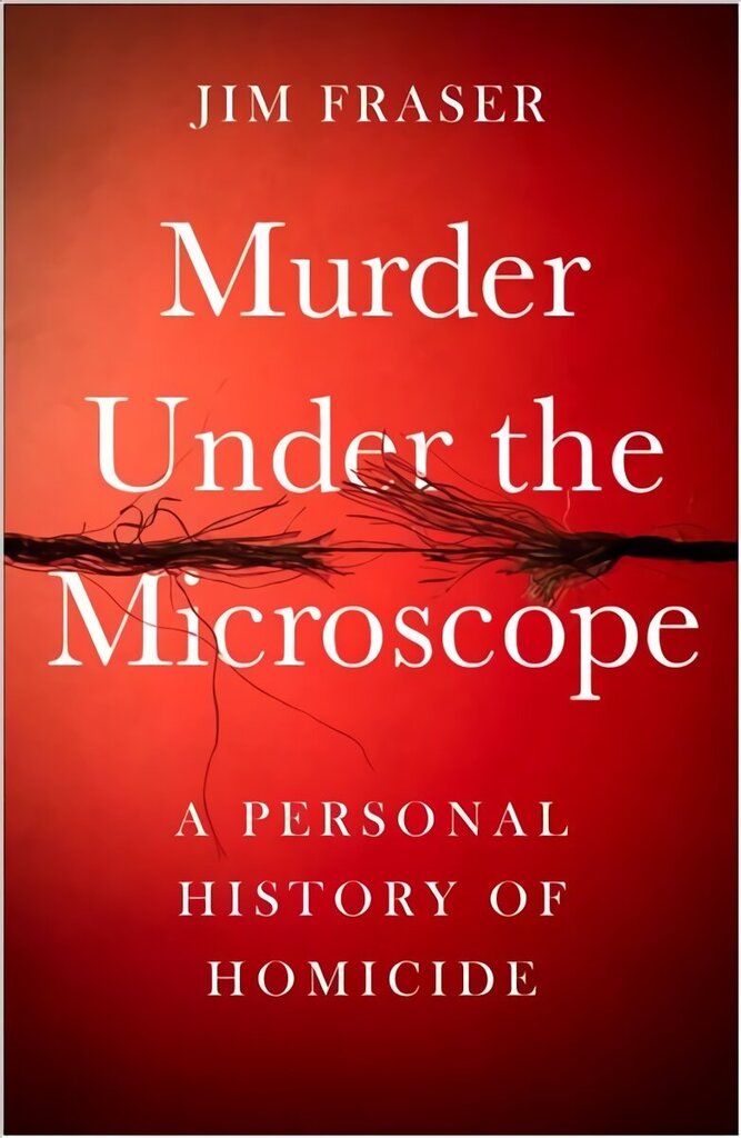 Murder Under the Microscope: Serial Killers, Cold Cases and Life as a Forensic Investigator Main цена и информация | Elulooraamatud, biograafiad, memuaarid | kaup24.ee