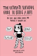Ultimate Survival Guide to Being a Girl: On Love, Body Image, School, and Making It Through Life цена и информация | Книги для подростков и молодежи | kaup24.ee