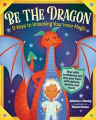 Be the Dragon: 9 Keys to Unlocking Your Inner Magic: Roar with Confidence and Slay Your Fears with Quizzes, Quests, and More! hind ja info | Noortekirjandus | kaup24.ee