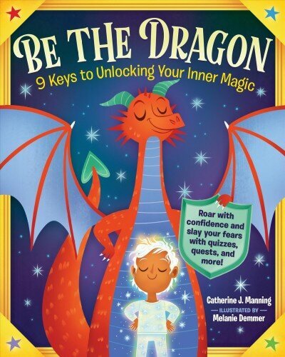 Be the Dragon: 9 Keys to Unlocking Your Inner Magic: Roar with Confidence and Slay Your Fears with Quizzes, Quests, and More! цена и информация | Noortekirjandus | kaup24.ee