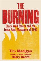 Burning (Young Readers Edition): Black Wall Street and the Tulsa Race Massacre of 1921 цена и информация | Книги для подростков и молодежи | kaup24.ee