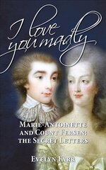 Ma armastan sind meeletult: Marie-Antoinette ja krahv Fersen: Salakirjad kakskeelne väljaanne hind ja info | Elulooraamatud, biograafiad, memuaarid | kaup24.ee