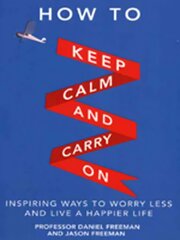 How to Keep Calm and Carry On: Inspiring ways to worry less and live a happier life цена и информация | Самоучители | kaup24.ee