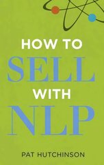 How to sell with NLP: The Powerful Way to Guarantee Your Sales Success цена и информация | Книги по экономике | kaup24.ee