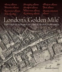 London's 'Golden Mile': The Great Houses of the Strand, 1550-1650 цена и информация | Книги по архитектуре | kaup24.ee