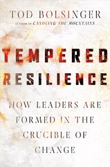 Tempered Resilience - How Leaders Are Formed in the Crucible of Change: How Leaders Are Formed in the Crucible of Change hind ja info | Usukirjandus, religioossed raamatud | kaup24.ee