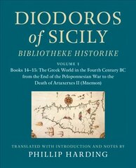 Diodoros of Sicily: Bibliotheke Historike: Volume 1, Books 14-15: The Greek World in the Fourth Century BC from the End of the Peloponnesian War to the Death of Artaxerxes II (Mnemon): Translation, with Introduction and Notes hind ja info | Ajalooraamatud | kaup24.ee
