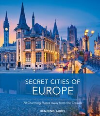 Secret Cities of Europe: 70 Charming Places Away from the Crowds цена и информация | Путеводители, путешествия | kaup24.ee