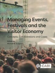 Managing Events, Festivals and the Visitor Economy: Concepts, Collaborations and Cases hind ja info | Majandusalased raamatud | kaup24.ee