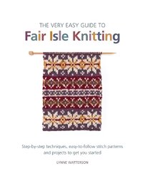 Very Easy Guide to Fair Isle Knitting: Step-By-Step Techniques, Easy-to-Follow Stitch Patterns, and Projects to Get You Started hind ja info | Tervislik eluviis ja toitumine | kaup24.ee
