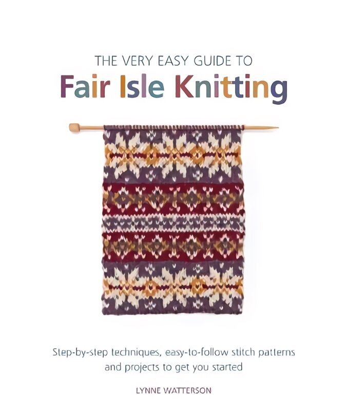 Very Easy Guide to Fair Isle Knitting: Step-By-Step Techniques, Easy-to-Follow Stitch Patterns, and Projects to Get You Started цена и информация | Tervislik eluviis ja toitumine | kaup24.ee