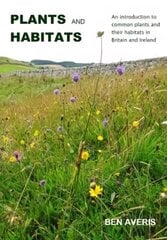 Plants and Habitats: An Introduction to Common Plants and Their Habitats in Britain and Ireland hind ja info | Tervislik eluviis ja toitumine | kaup24.ee