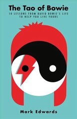 Tao of Bowie: 10 Lessons from David Bowie's Life to Help You Live Yours Main hind ja info | Eneseabiraamatud | kaup24.ee