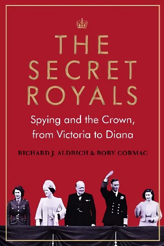 Secret Royals: Spying and the Crown, from Victoria to Diana Main hind ja info | Ühiskonnateemalised raamatud | kaup24.ee