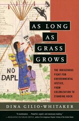 As Long as Grass Grows: The Indigenous Fight for Environmental Justice, from Colonization to Standing Rock hind ja info | Ajalooraamatud | kaup24.ee