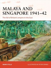 Malaya and Singapore 1941-42: The fall of Britain's empire in the East цена и информация | Исторические книги | kaup24.ee