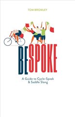 Bespoke: A Guide to Cycle-Speak and Saddle Slang цена и информация | Книги о питании и здоровом образе жизни | kaup24.ee