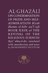 Al-Ghazali on the Condemnation of Pride and Self-Admiration: Book XXIX of the Revival of the Religious Sciences hind ja info | Usukirjandus, religioossed raamatud | kaup24.ee