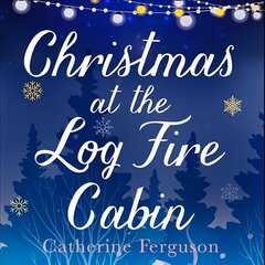 Christmas at the Log Fire Cabin: A Heart-Warming and Feel-Good Read Digital original цена и информация | Фантастика, фэнтези | kaup24.ee