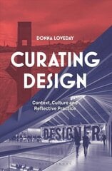 Curating Design: Context, Culture and Reflective Practice hind ja info | Reisiraamatud, reisijuhid | kaup24.ee