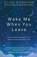 Wake Me When You Leave: Love and Encouragement Via Dreams from the Afterlife цена и информация | Самоучители | kaup24.ee